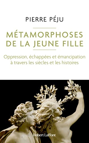Métamorphoses de la jeune fille - Oppression, échappées et émancipation à travers les siècles et les histoires