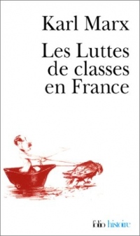 Les Luttes de classes en France, suivi de La Constitution de la République française adoptée le 4 novembre 1848 et de Le 18 Brumaire de Louis Bonaparte