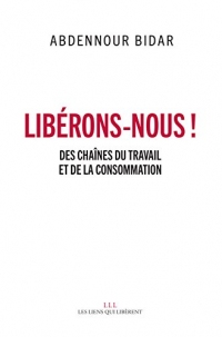 Libérons-nous !: Des chaînes du travail et de la consommation (LIENS QUI LIBER)