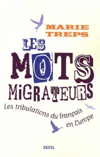 Les Mots migrateurs. Les tribulations du français en Europe