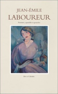 Catalogue complet de l'oeuvre de Jean-Emile Laboureur, volume 3 : Peintures, aquarelles et gouaches