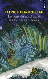 Le Vent du Nord dans les fougères glacées : organisme narratif [Poche]