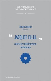 Jacques Ellul contre le totalitarisme technicien