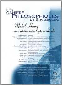 Michel Henry, une phénoménologie radicale (Cahiers Philosophiques de Strasbourg, n. 30)