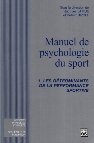 Manuel de psychologie du sport, tome 1: Les déterminants de la performance sportive