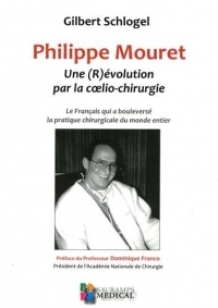 Philippe Mouret : une (R) évolution par la coelio-chirurgie : Le Français qui a bouleversé la pratique chirurgicale du monde entier