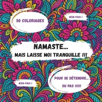 NAMASTE... MAIS LAISSE MOI TRANQUILLE !!!: Carnet de coloriages pour se détendre...ou pas !!!