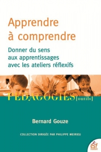 Apprendre à comprendre: Donner du sens aux apprentissages avec les ateliers réflexifs