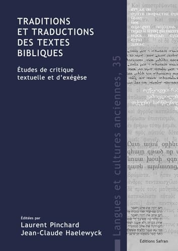Traditions et Traductions des textes bibliques: Études de critique textuelle et d’exégèse en l’honneur de Christian-Bernard Amphoux à l’occasion de