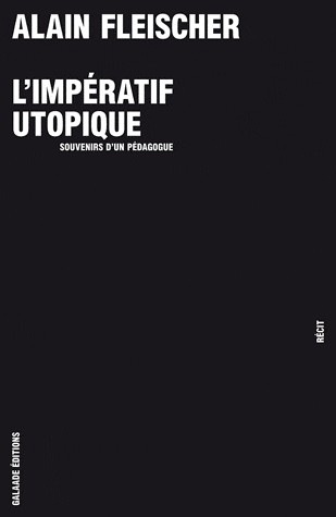 L'impératif utopique : Souvenirs d'un pédagogue