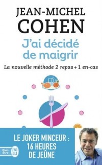 J'ai décidé de maigrir : La nouvelle méthode 2 repas + 1 en-cas
