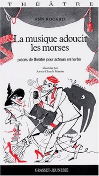 LA MUSIQUE ADOUCIT LES MORSES. Pièces de théâtre pour acteurs en herbe