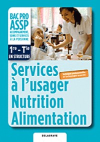 Services à l'usager nutrition alimentation 1e-Tle BAC PRO ASSP : Livre de lélève