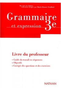 Grammaire et expression 3e : Livre du professeur