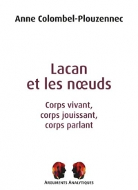 Lacan et les nœuds: Corps vivant, corps jouissant, corps parlant