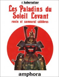 Les Paladins du Soleil levant. Rônin et samouraï célèbres