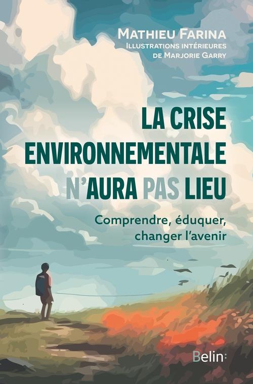 La crise environnementale n'aura pas lieu: Comprendre, éduquer, changer l'avenir