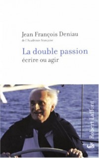 La Double passion : Ecrire ou agir