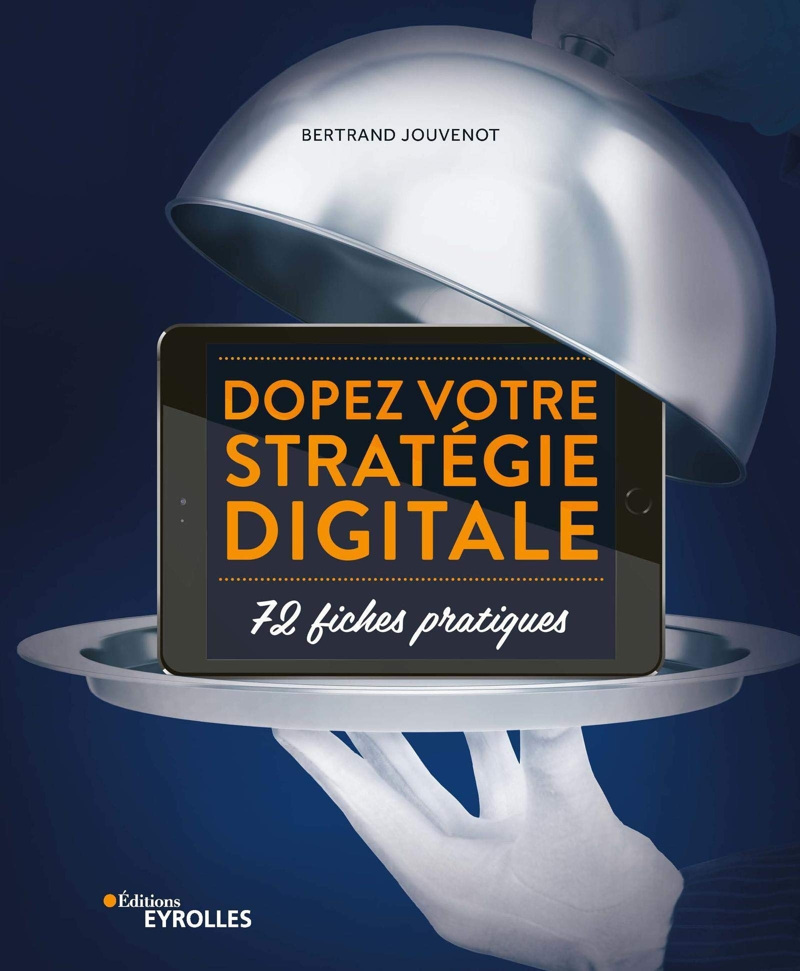Dopez votre stratégie digitale: 72 fiches pratiques