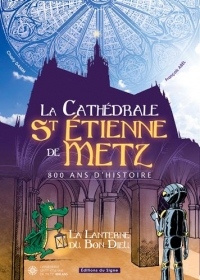 Cathédrale de Saint Etienne de Metz 800 ans d'histoire : La lanterne du Bon Dieu