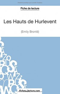 Les Hauts des Hurlevent d'Emily Brontë (Fiche de lecture): Analyse Complète De L'oeuvre