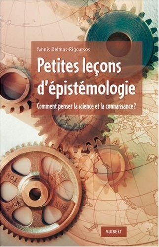 Petites leçons d'épistémologie : Comment penser la science et la connaissance ?