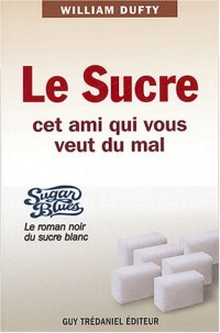 Le sucre cet ami qui vous veut du mal