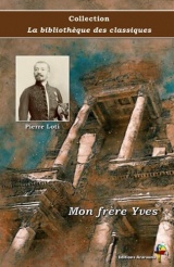 Mon frère Yves - Pierre Loti - Collection La bibliothèque des classiques - Éditions Ararauna: Texte intégral