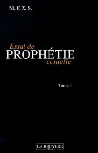 Essai de prophétie actuelle : Tome 1