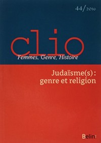 Clio. Genre, Femmes, Histoire n°44 : Judaïsme(s) : genre et religion