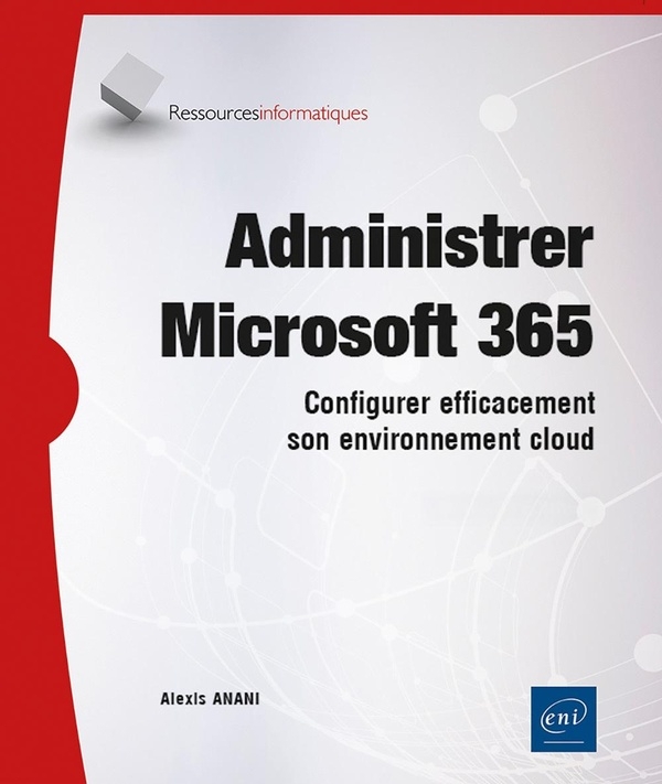 Administrer Microsoft 365 - Configurer efficacement son environnement cloud: Configurer efficacement son environnement cloud