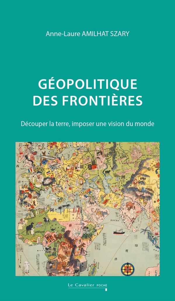 Géopolitique des frontières: Découper la terre, imposer une vision du monde