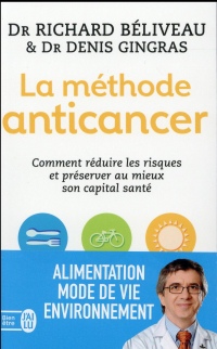 La méthode anticancer : Comment réduire les risques et préserver au mieux son capital santé