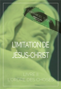 L'imitation de Jésus-Christ: Livre II, L'ordre des choses