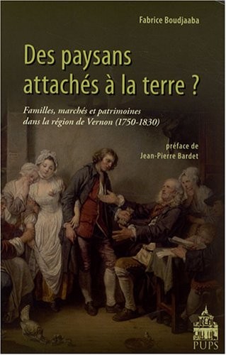 Des paysans attachés à la terre ? : Familles, marchés et patrimoines dans la région de Vernon (1750-1830)