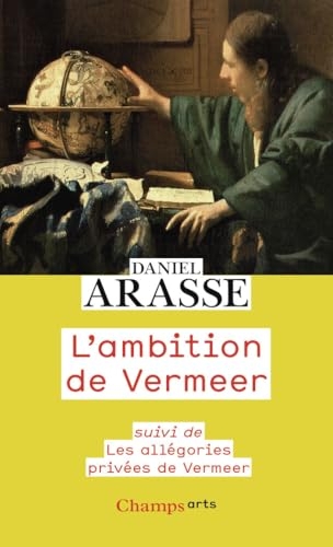 L'ambition de Vermeer: Suivi de Les allégories privées de Vermeer