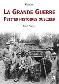 Grande guerre (la) - petites histoires oubliees