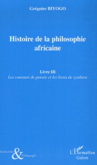 Histoire de la philosophie africaine : Tome 3, Les courants de pensée et les livres de synthèse
