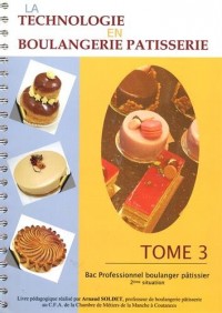 La technologie en boulangerie pâtisserie Bac Professionnel boulanger pâtissier 2e situation : Tome 3
