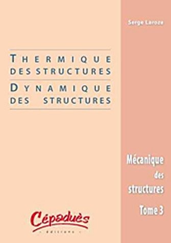 Mécanique des structures : Tome 3, Thermique des structures/Dynamique des structures