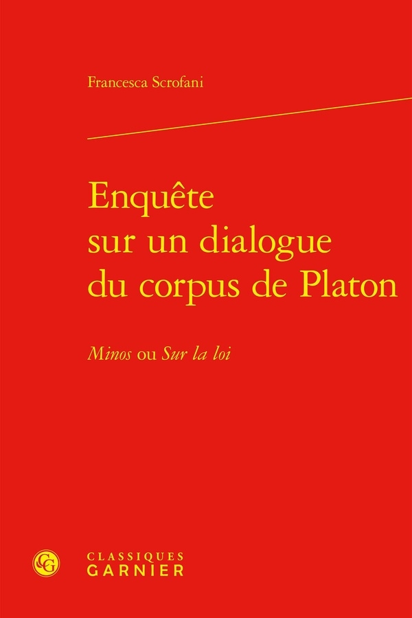 Enquete sur un dialogue du corpus de platon - minos ou sur la loi: MINOS OU SUR LA LOI