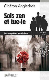 Sois zen et tue-le: Les enquêtes de Cicéron