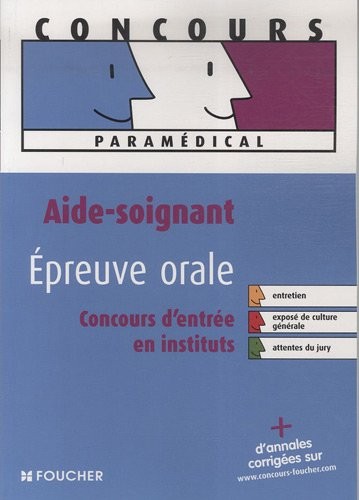 Aide soignant épreuve orale : Concours d'entrée en école et en institut (Ancienne Edition)