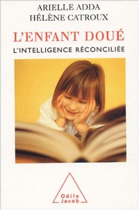 L'enfant doué : L'intelligence réconciliée