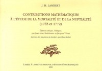 Contributions mathématiques à l'étude de la mortalité et de la nuptialité (1765-1772) : Edition critique, bilingue ; suivi de Les équations de Lambert