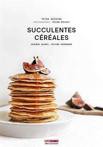 Succulentes céréales : Graines saines, cuisine gourmande