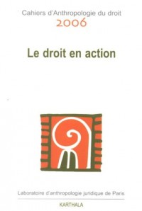 Cahiers d'Anthropologie du droit, 2006 : Le droit en action