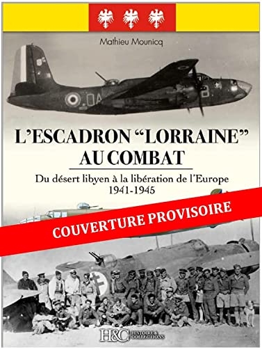 Le Groupe « LORRAINE » AU COMBAT - Du désert libyen à la libération de l’Europe 1941-1945