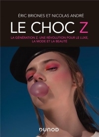 Le choc Z - La génération Z, une révolution pour le luxe, la mode et la beauté