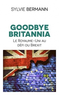 Goodbye Britannia: Le Royaume-Uni au défi du Brexit